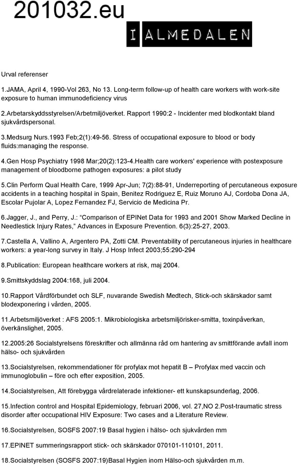 Gen Hosp Psychiatry 1998 Mar;20(2):123-4.Health care workers' experience with postexposure management of bloodborne pathogen exposures: a pilot study 5.