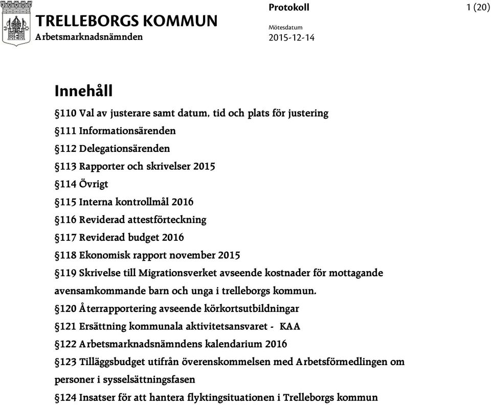 kostnader för mottagande avensamkommande barn och unga i trelleborgs kommun.