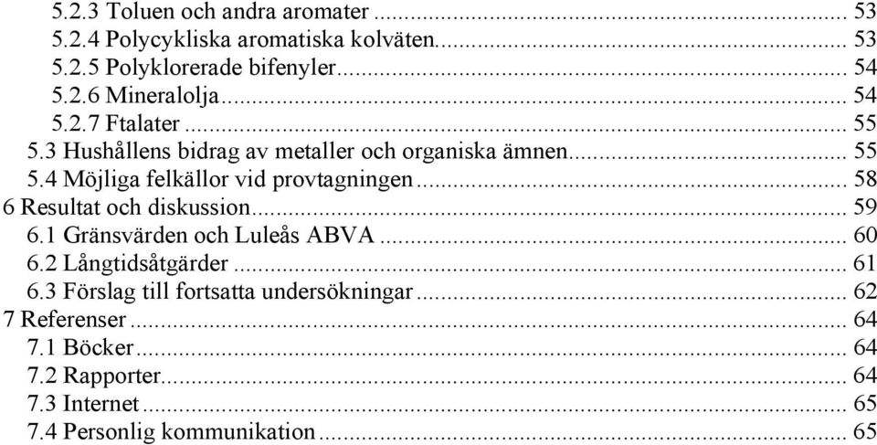 .. 58 6 Resultat och diskussion... 59 6.1 Gränsvärden och Luleås ABVA... 60 6.2 Långtidsåtgärder... 61 6.