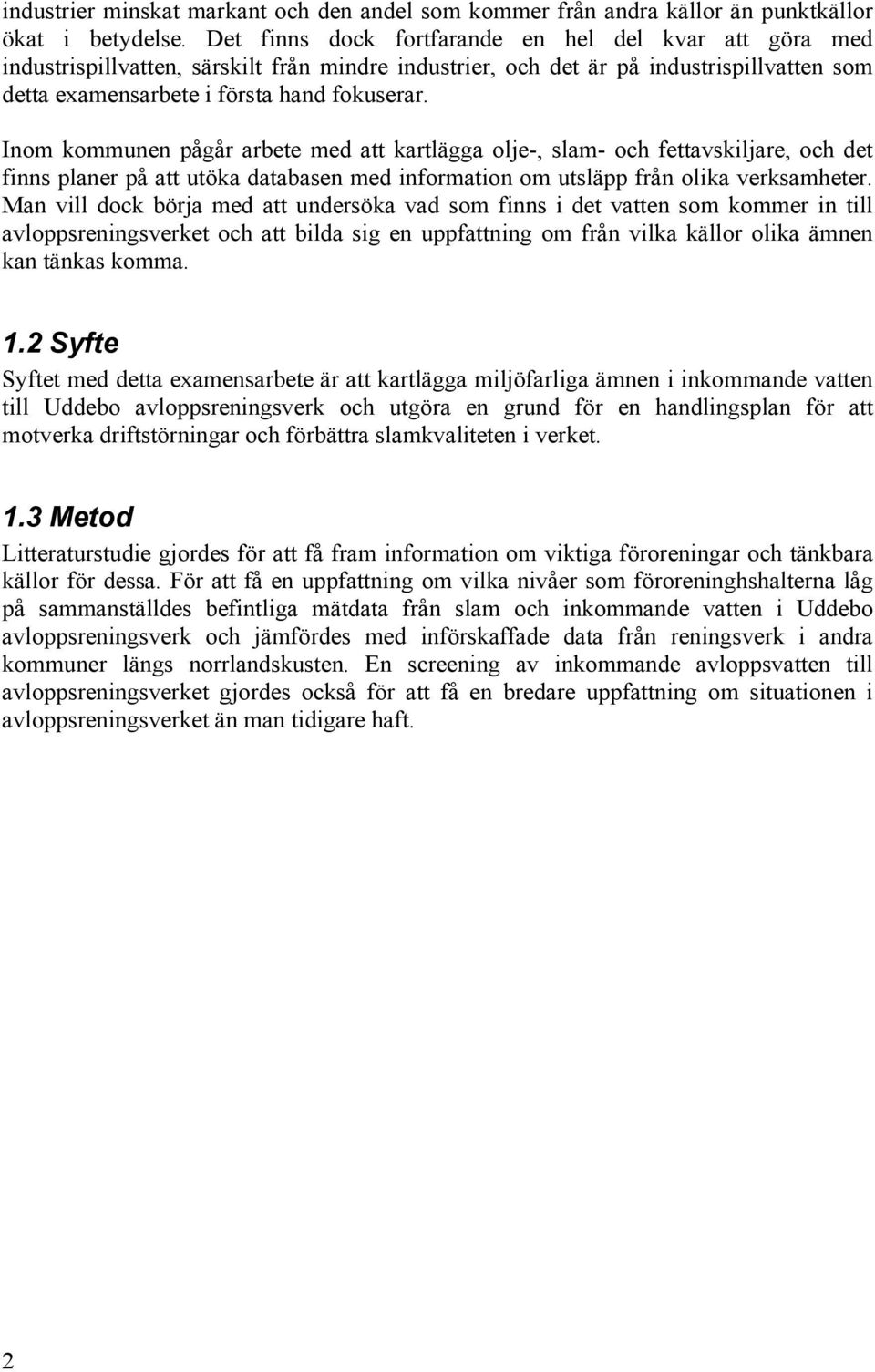 Inom kommunen pågår arbete med att kartlägga olje-, slam- och fettavskiljare, och det finns planer på att utöka databasen med information om utsläpp från olika verksamheter.