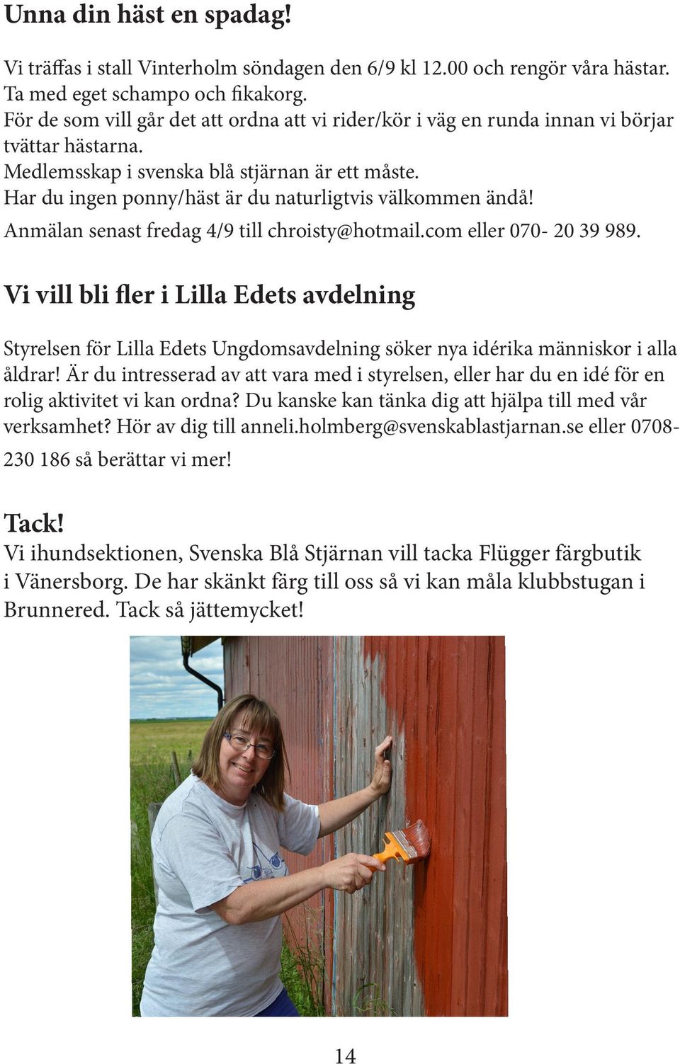 Har du ingen ponny/häst är du naturligtvis välkommen ändå! Anmälan senast fredag 4/9 till chroisty@hotmail.com eller 070-20 39 989.