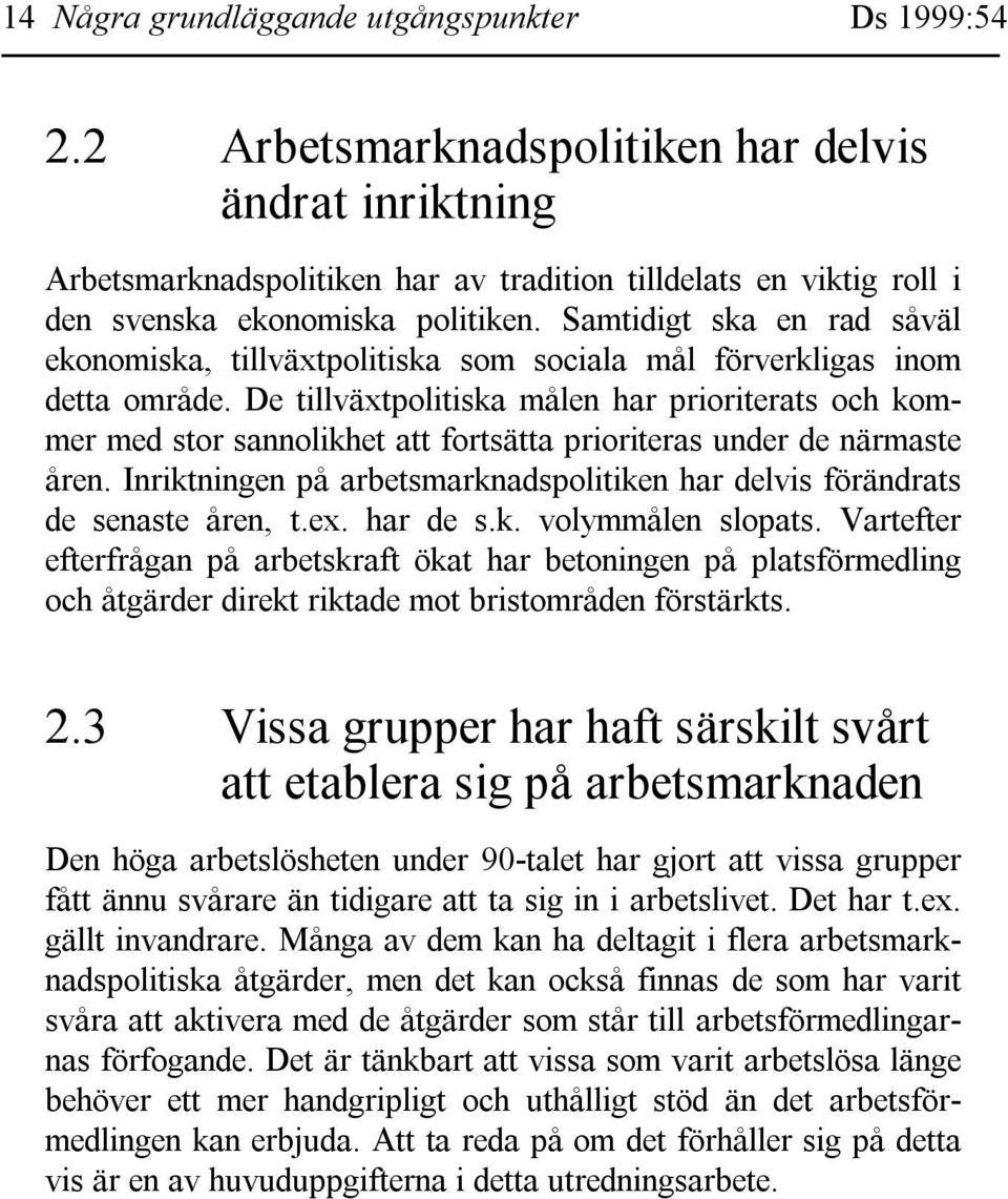 Samtidigt ska en rad såväl ekonomiska, tillväxtpolitiska som sociala mål förverkligas inom detta område.