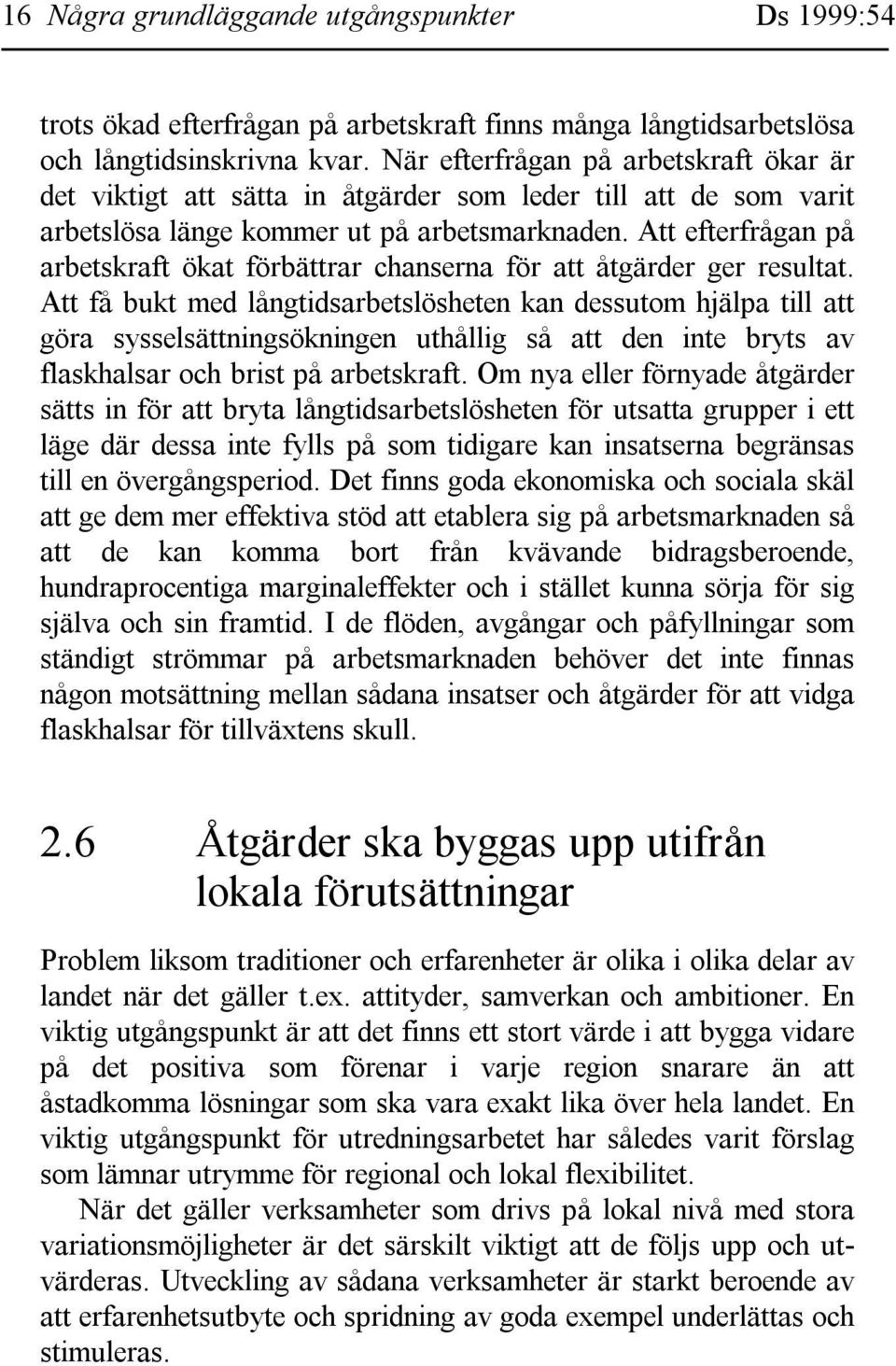 Att efterfrågan på arbetskraft ökat förbättrar chanserna för att åtgärder ger resultat.