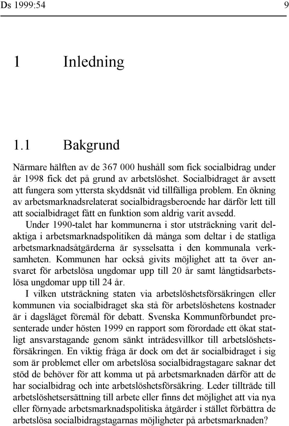 En ökning av arbetsmarknadsrelaterat socialbidragsberoende har därför lett till att socialbidraget fått en funktion som aldrig varit avsedd.