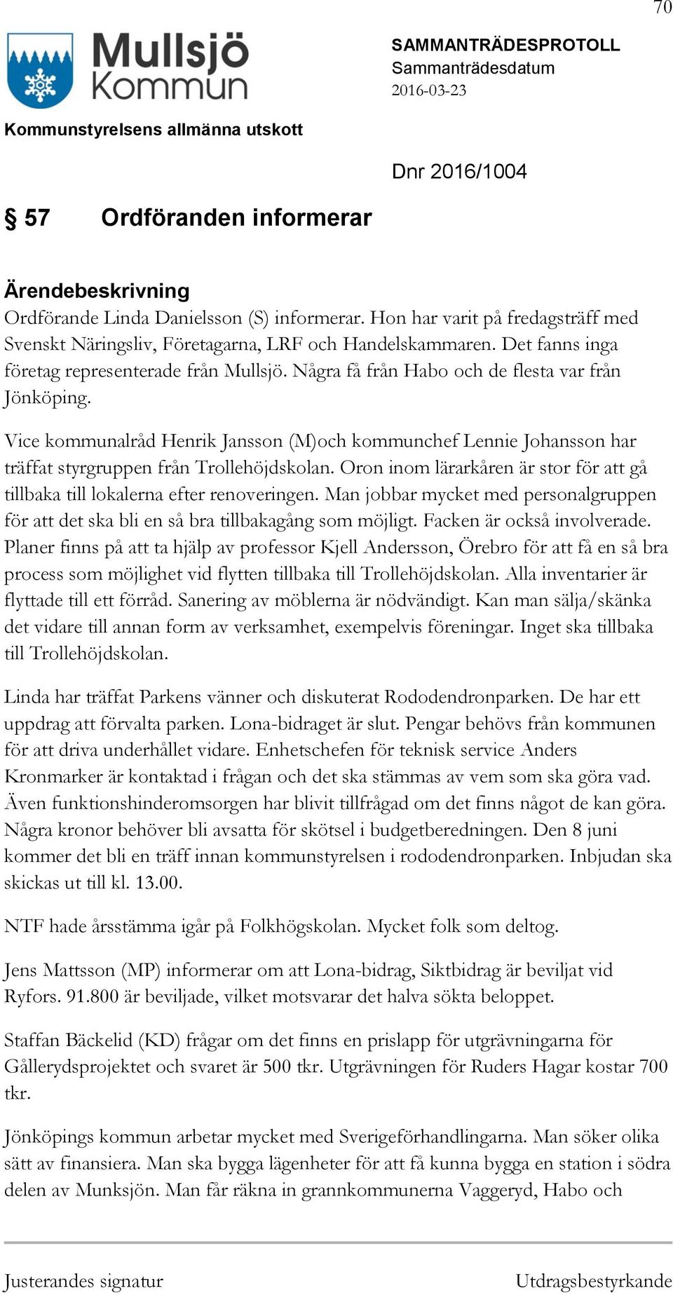 Vice kommunalråd Henrik Jansson (M)och kommunchef Lennie Johansson har träffat styrgruppen från Trollehöjdskolan. Oron inom lärarkåren är stor för att gå tillbaka till lokalerna efter renoveringen.