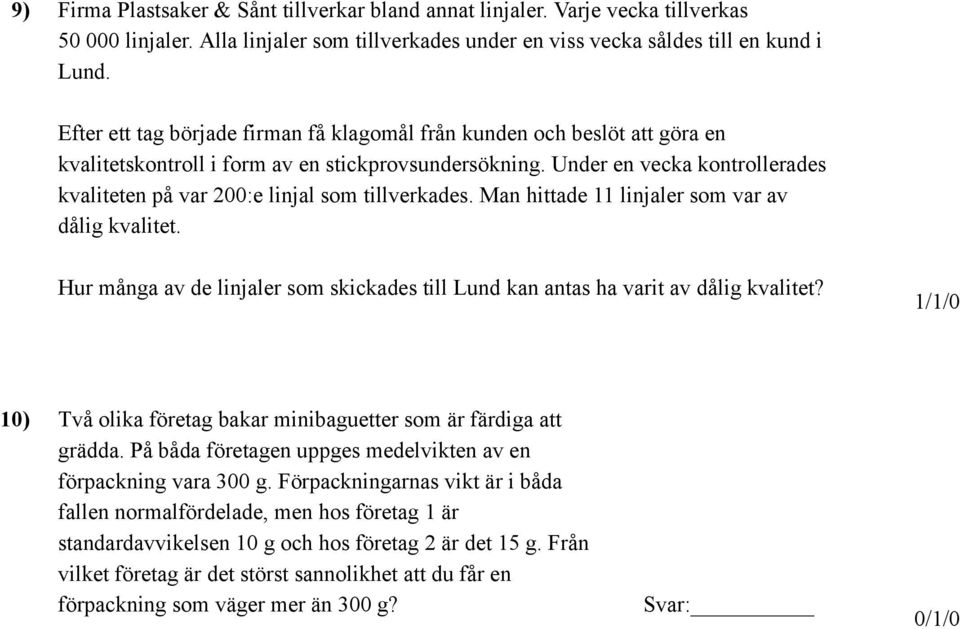 Under en vecka kontrollerades kvaliteten på var 200:e linjal som tillverkades. Man hittade 11 linjaler som var av dålig kvalitet.