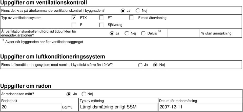 10 Avser när byggnaden har fler ventilationsaggregat F Självdrag Ja Delvis 10 % utan anmärkning Uppgifter om luftkonditioneringssystem Finns