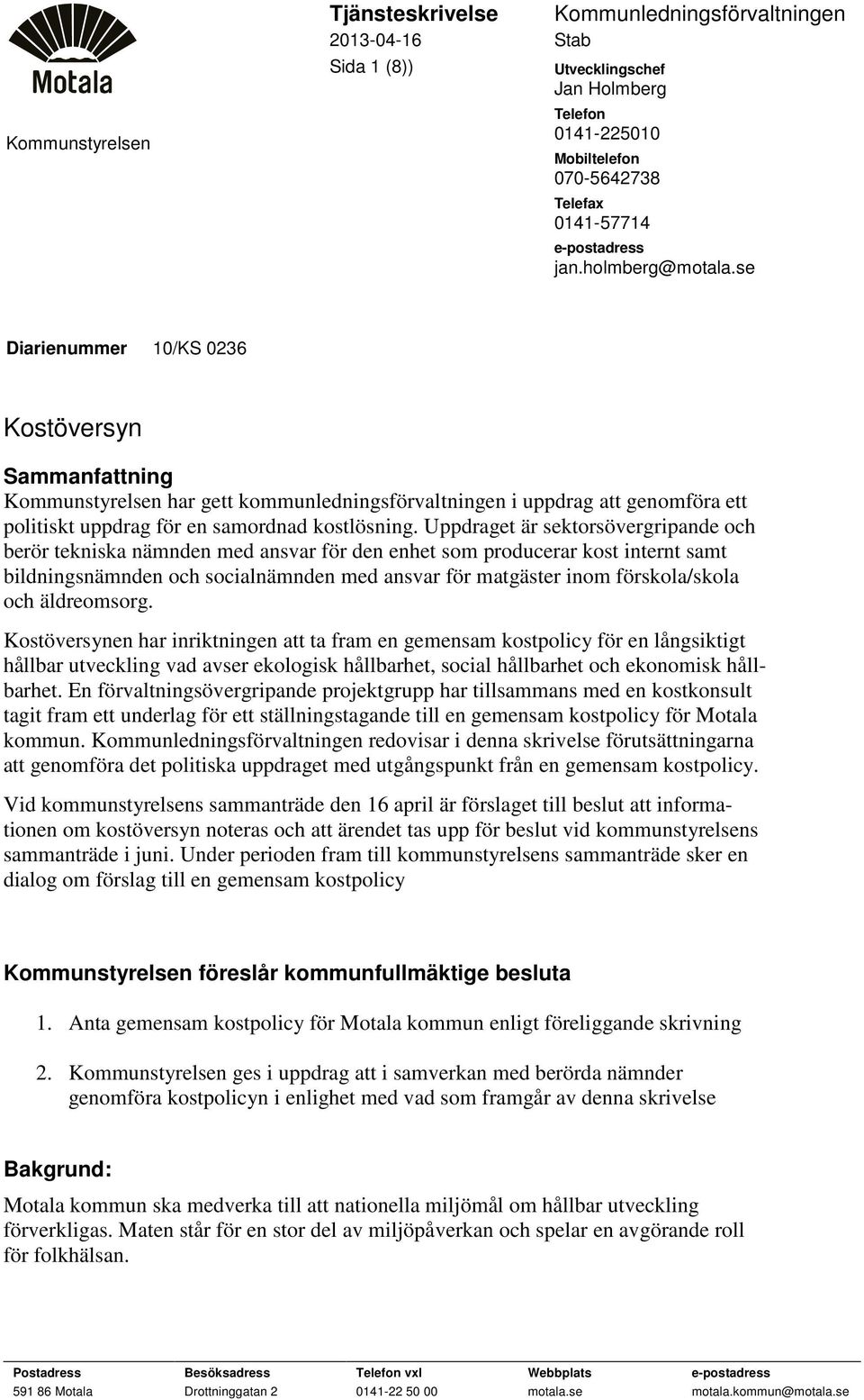 Uppdraget är sektorsövergripande och berör tekniska nämnden med ansvar för den enhet som producerar kost internt samt bildningsnämnden och socialnämnden med ansvar för matgäster inom förskola/skola