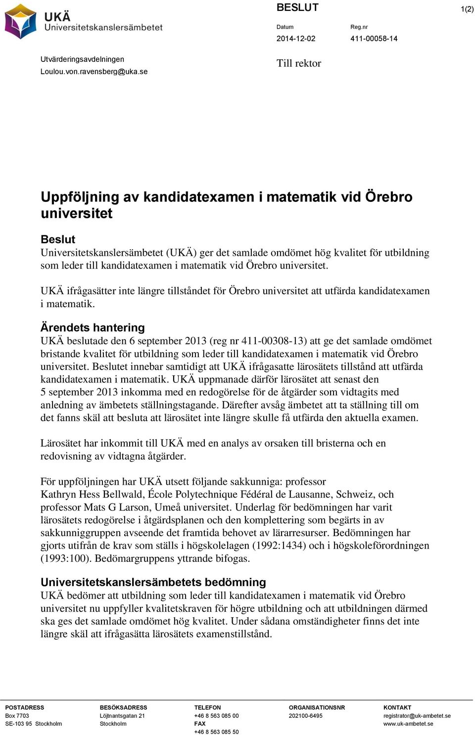 kandidatexamen i matematik vid Örebro universitet. UKÄ ifrågasätter inte längre tillståndet för Örebro universitet att utfärda kandidatexamen i matematik.