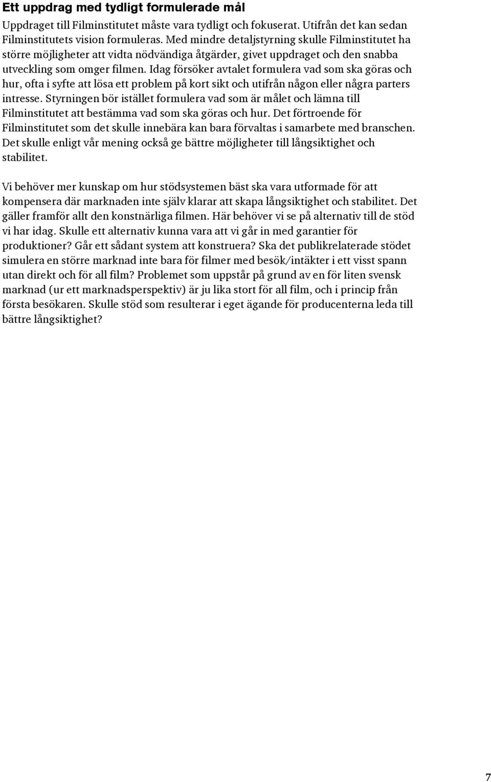 Idag försöker avtalet formulera vad som ska göras och hur, ofta i syfte att lösa ett problem på kort sikt och utifrån någon eller några parters intresse.