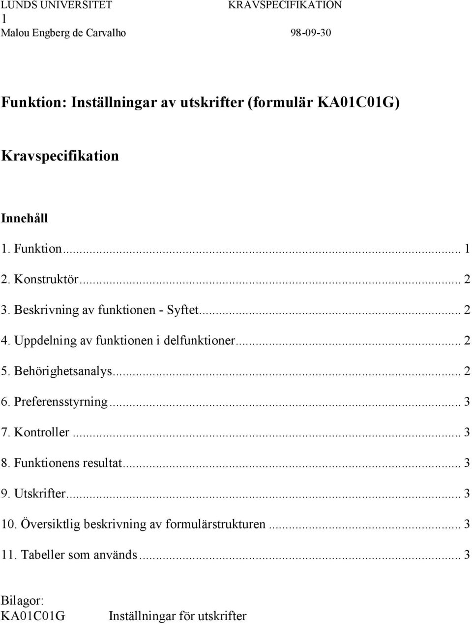 Uppdelning av funktionen i delfunktioner... 2 5. Behörighetsanalys... 2 6. Preferensstyrning... 3 7. Kontroller... 3 8.