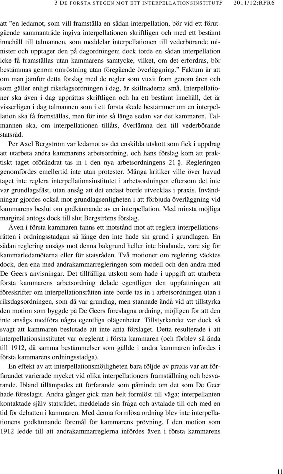 kammarens samtycke, vilket, om det erfordras, bör bestämmas genom omröstning utan föregående överläggning.