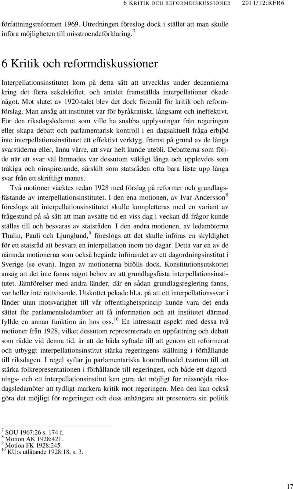 Mot slutet av 1920-talet blev det dock föremål för kritik och reformförslag. Man ansåg att institutet var för byråkratiskt, långsamt och ineffektivt.