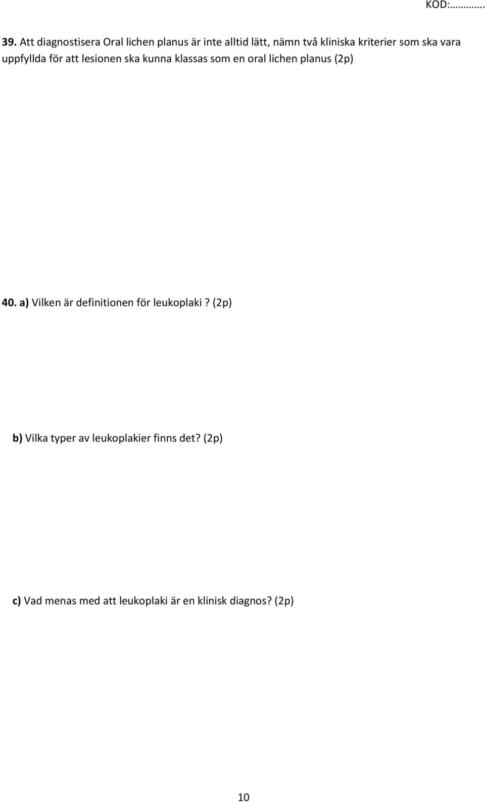 lichen planus (2p) 40. a) Vilken är definitionen för leukoplaki?