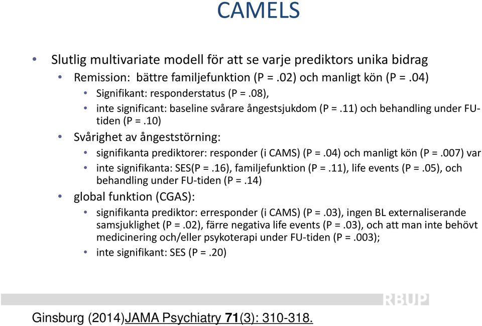 04) och manligt kön (P =.007) var inte signifikanta: SES(P =.16), familjefunktion (P =.11), life events (P =.05), och behandling under FU tiden (P =.