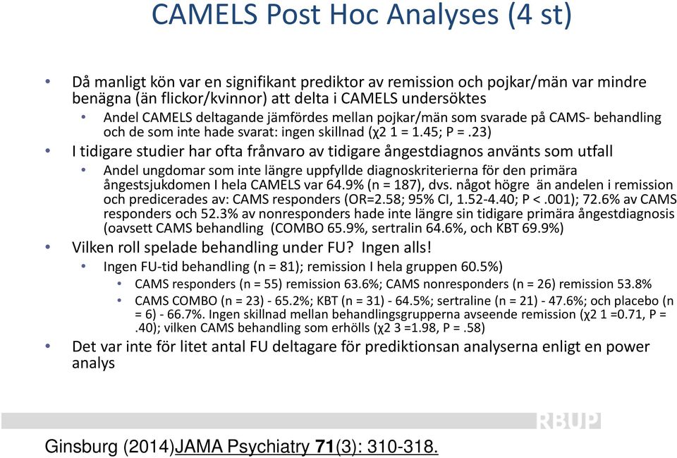 23) I tidigare studier har ofta frånvaro av tidigare ångestdiagnos använts som utfall Andel ungdomar som inte längre uppfyllde diagnoskriterierna för den primära ångestsjukdomen I hela CAMELS var 64.