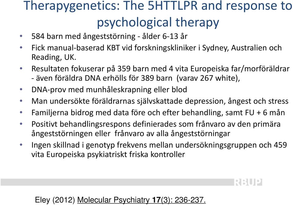 självskattade depression, ångest och stress Familjerna bidrog med data före och efter behandling, samt FU + 6 mån Positivt behandlingsrespons definierades som frånvaro av den primära ångeststörningen