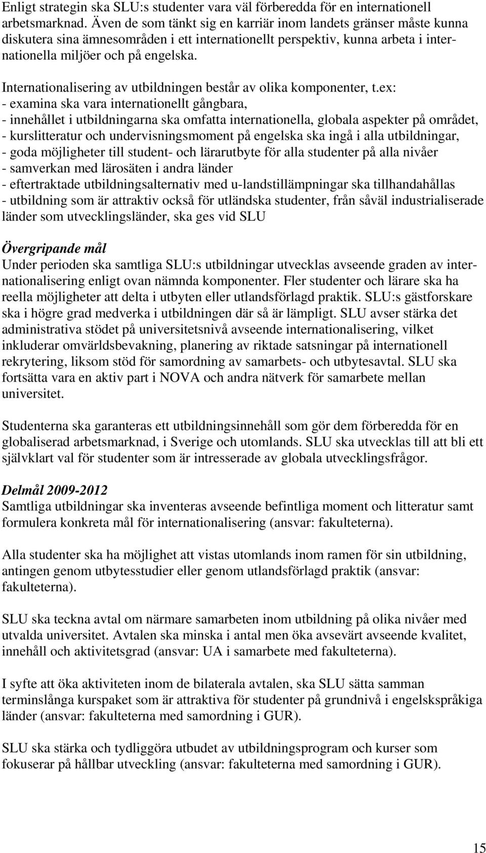 Internationalisering av utbildningen består av olika komponenter, t.