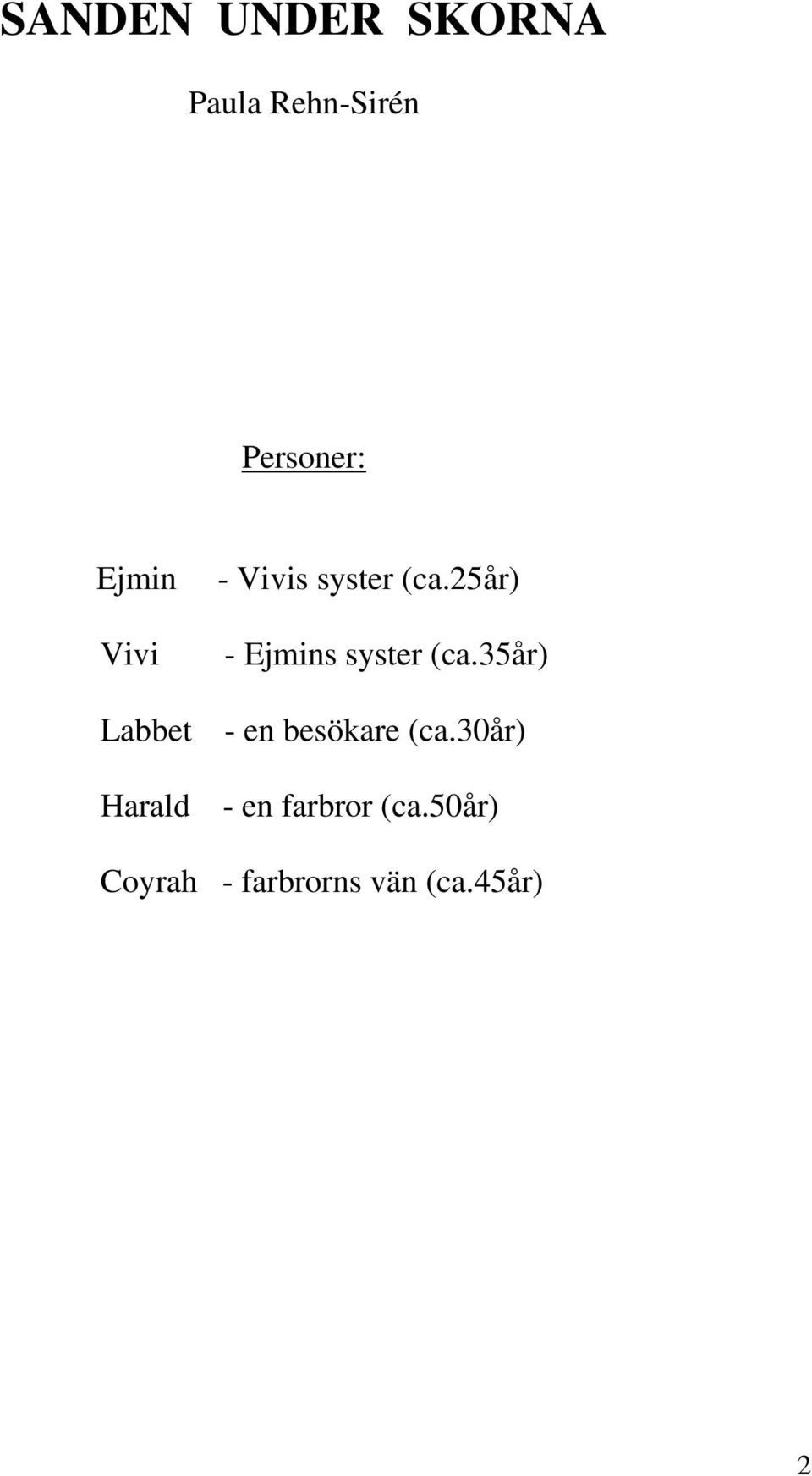 25år) - Ejmins syster (ca.