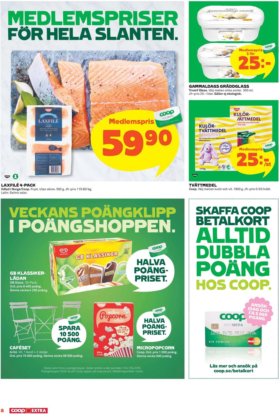 VECKANS POÄNGKLIPP I POÄNGSHOPPEN. GB KLASSIKER- LÅDAN GB Glace. 20-Pack. Ord. pris 8 400 poäng. Denna vecka 4 200 poäng. HALVA POÄNG- PRISET. SKAFFA COOP BETALKORT ALLTID DUBBLA POÄNG HOS COOP.