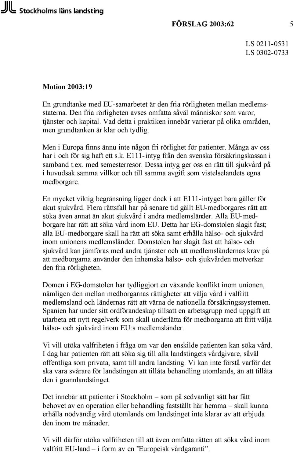 k. E111-intyg från den svenska försäkringskassan i samband t.ex. med semesterresor.