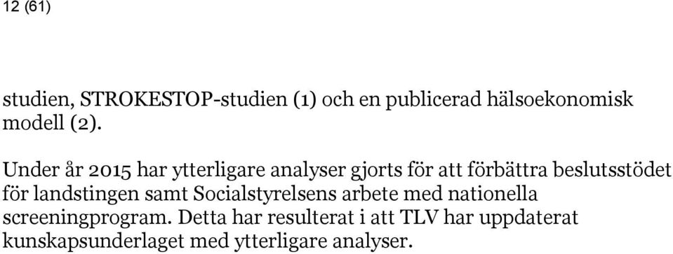 för landstingen samt Socialstyrelsens arbete med nationella screeningprogram.