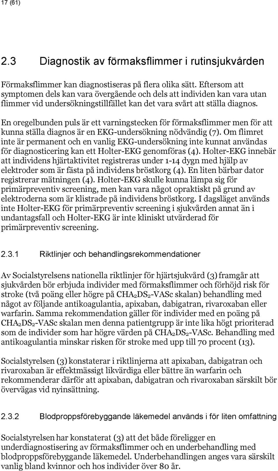 En oregelbunden puls är ett varningstecken för förmaksflimmer men för att kunna ställa diagnos är en EKG-undersökning nödvändig (7).