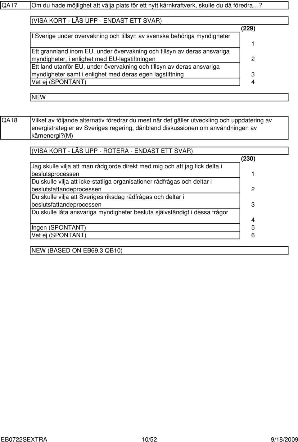 enlighet med EU-lagstiftningen Ett land utanför EU, under övervakning och tillsyn av deras ansvariga myndigheter samt i enlighet med deras egen lagstiftning (9) QA8 Vilket av följande alternativ