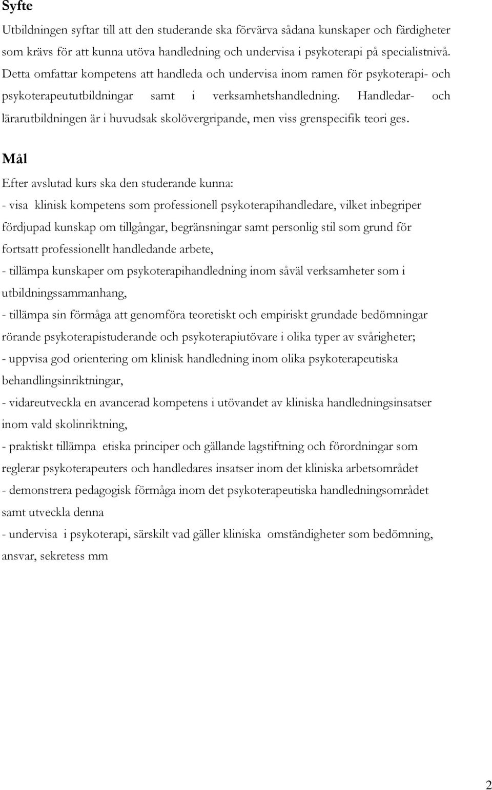 Handledar- och lärarutbildningen är i huvudsak skolövergripande, men viss grenspecifik teori ges.