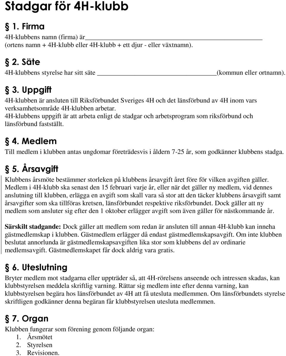 4H-klubbens uppgift är att arbeta enligt de stadgar och arbetsprogram som riksförbund och länsförbund fastställt. 4.