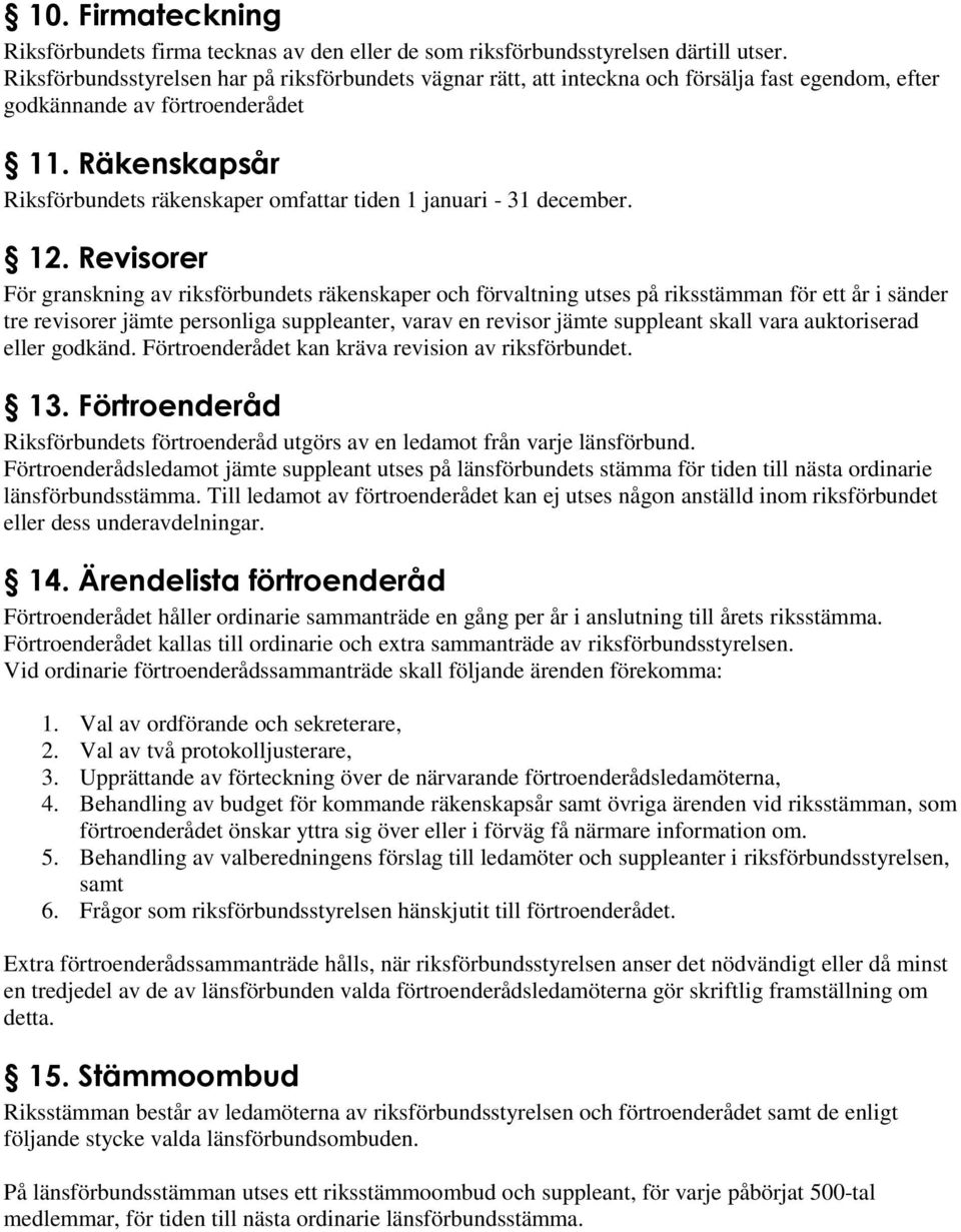 Räkenskapsår Riksförbundets räkenskaper omfattar tiden 1 januari - 31 december. 12.