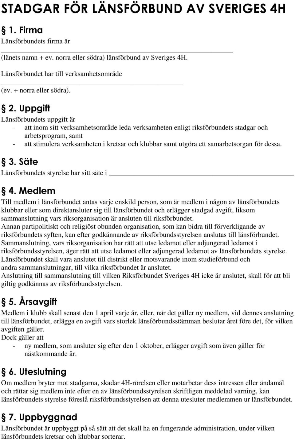 Uppgift Länsförbundets uppgift är - att inom sitt verksamhetsområde leda verksamheten enligt riksförbundets stadgar och arbetsprogram, samt - att stimulera verksamheten i kretsar och klubbar samt