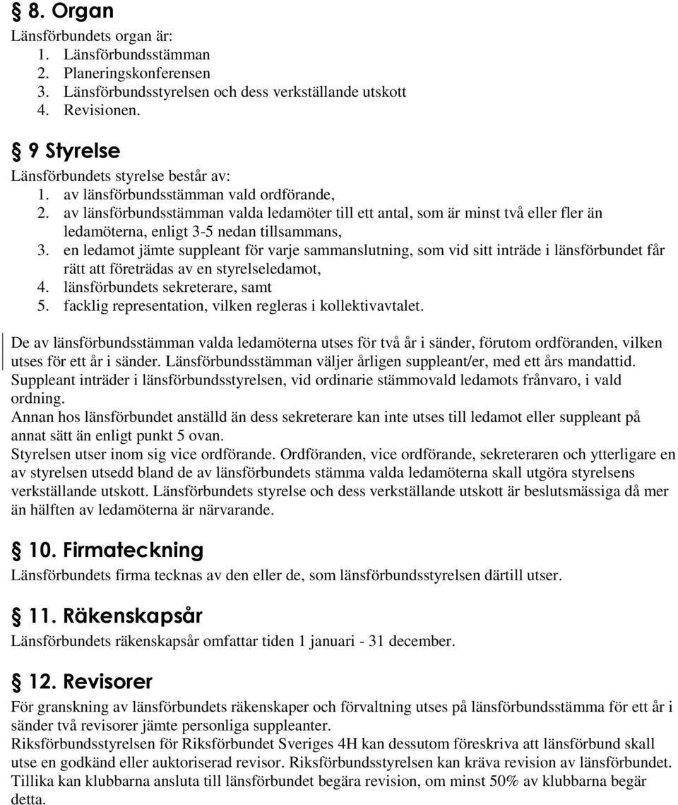 av länsförbundsstämman valda ledamöter till ett antal, som är minst två eller fler än ledamöterna, enligt 3-5 nedan tillsammans, 3.