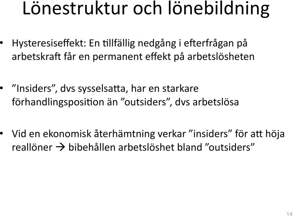 en starkare förhandlingsposi5on än outsiders, dvs arbetslösa Vid en ekonomisk