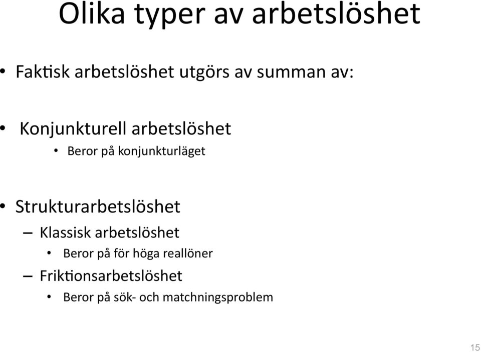 Strukturarbetslöshet Klassisk arbetslöshet Beror på för höga