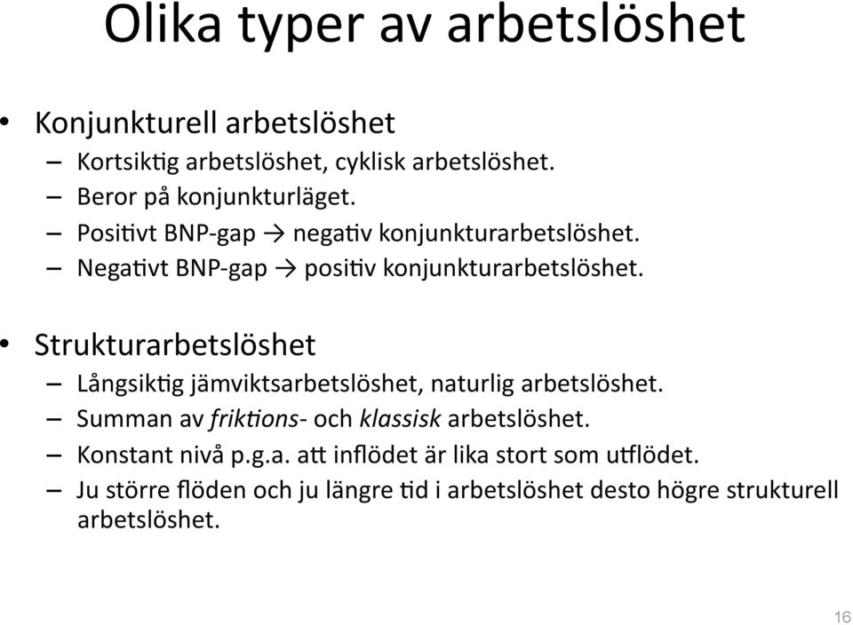 Strukturarbetslöshet Långsik5g jämviktsarbetslöshet, naturlig arbetslöshet. Summan av frik8ons och klassisk arbetslöshet.