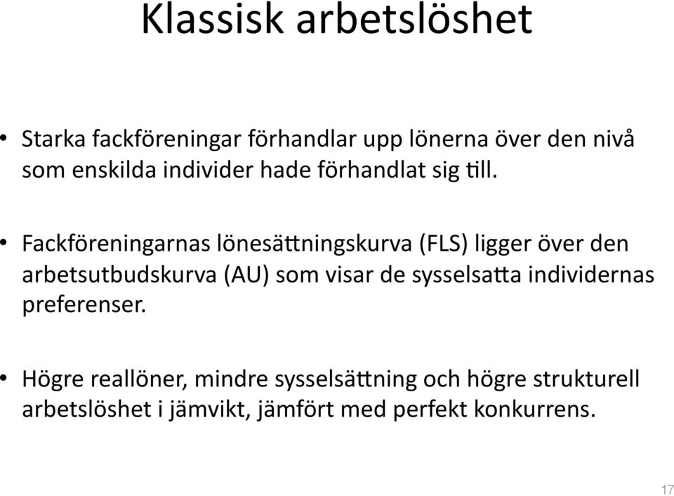 Fackföreningarnas lönesä;ningskurva (FLS) ligger över den arbetsutbudskurva (AU) som visar de