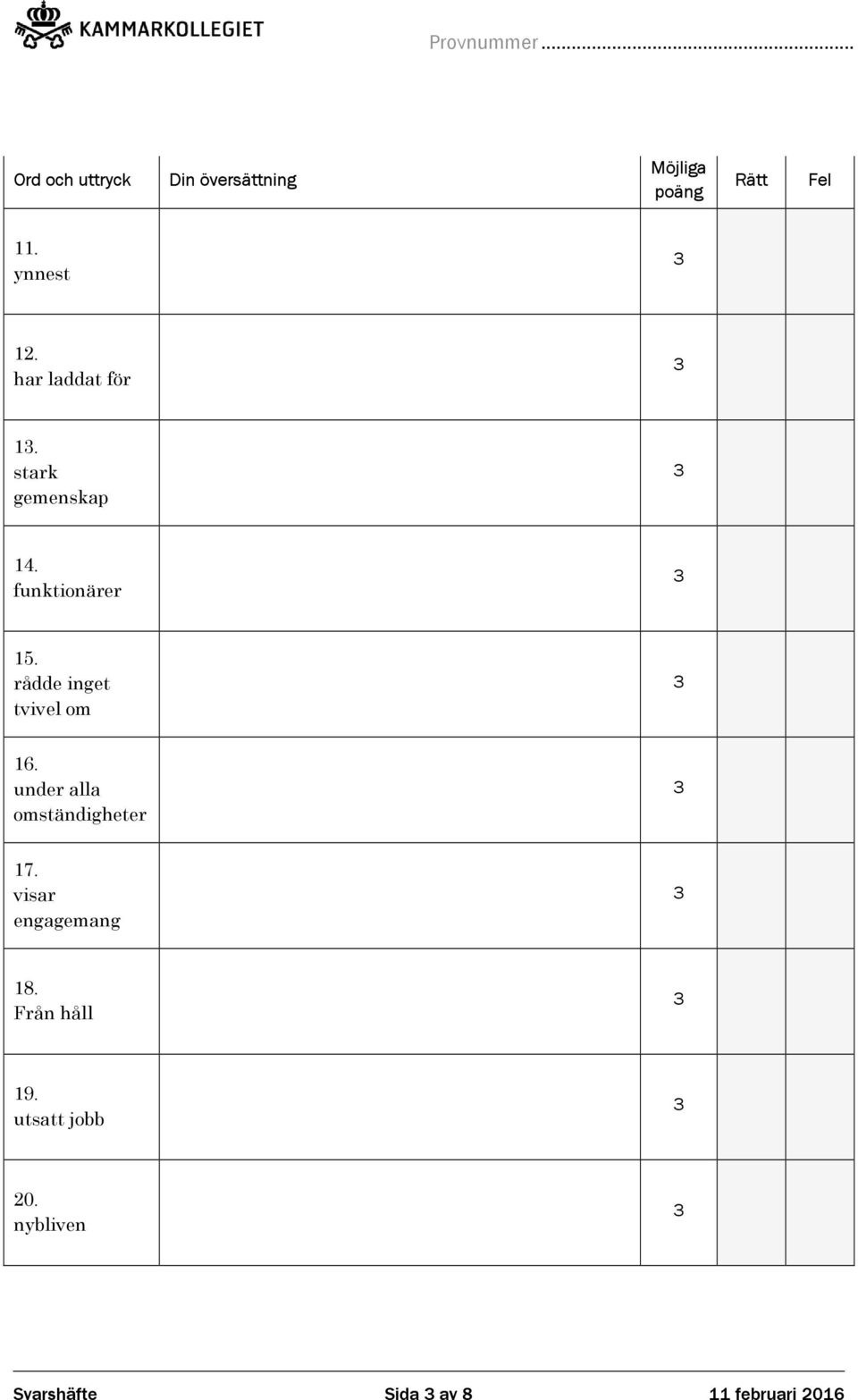 rådde inget tvivel om 16. under alla omständigheter 17.