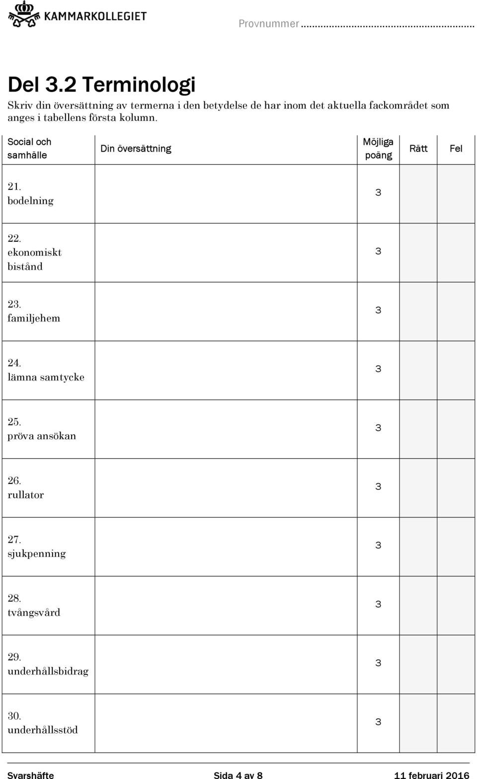 ekonomiskt bistånd 2. familjehem 24. lämna samtycke 25. pröva ansökan 26. rullator 27.