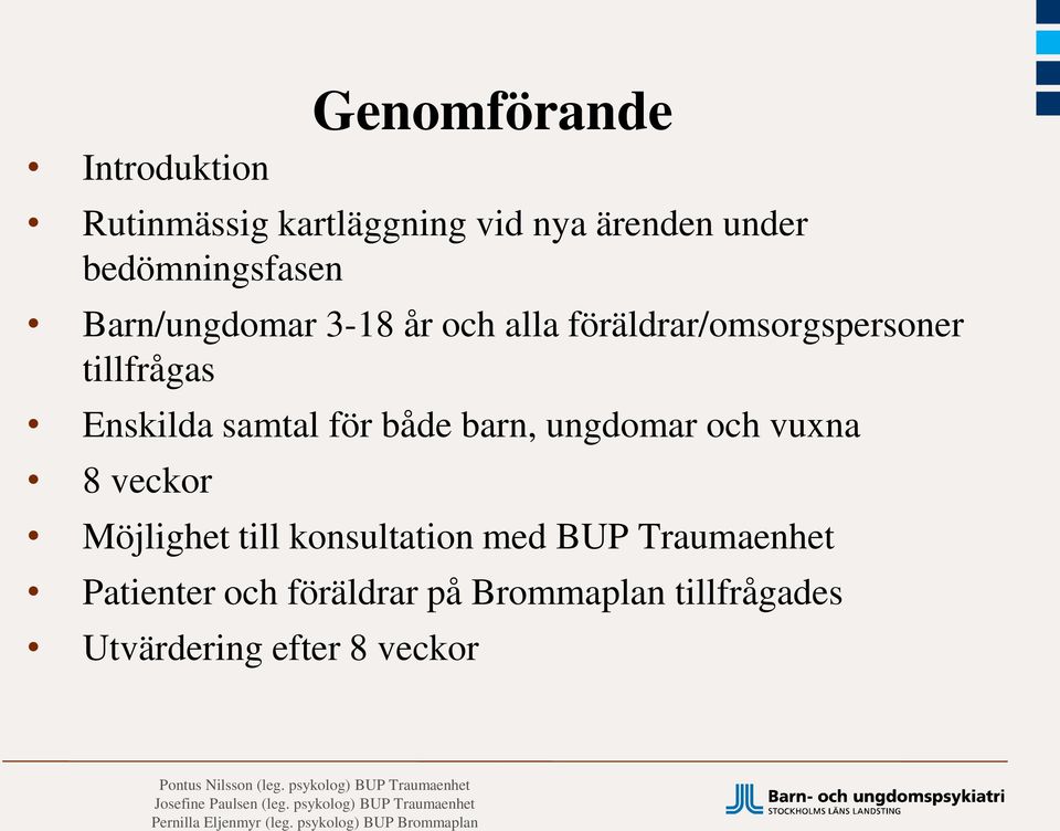 Enskilda samtal för både barn, ungdomar och vuxna 8 veckor Möjlighet till