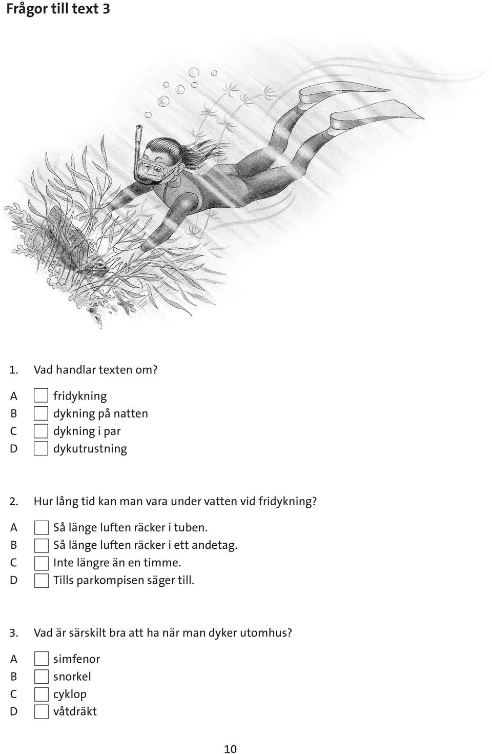 Hur lång tid kan man vara under vatten vid fridykning? Så länge luften räcker i tuben.