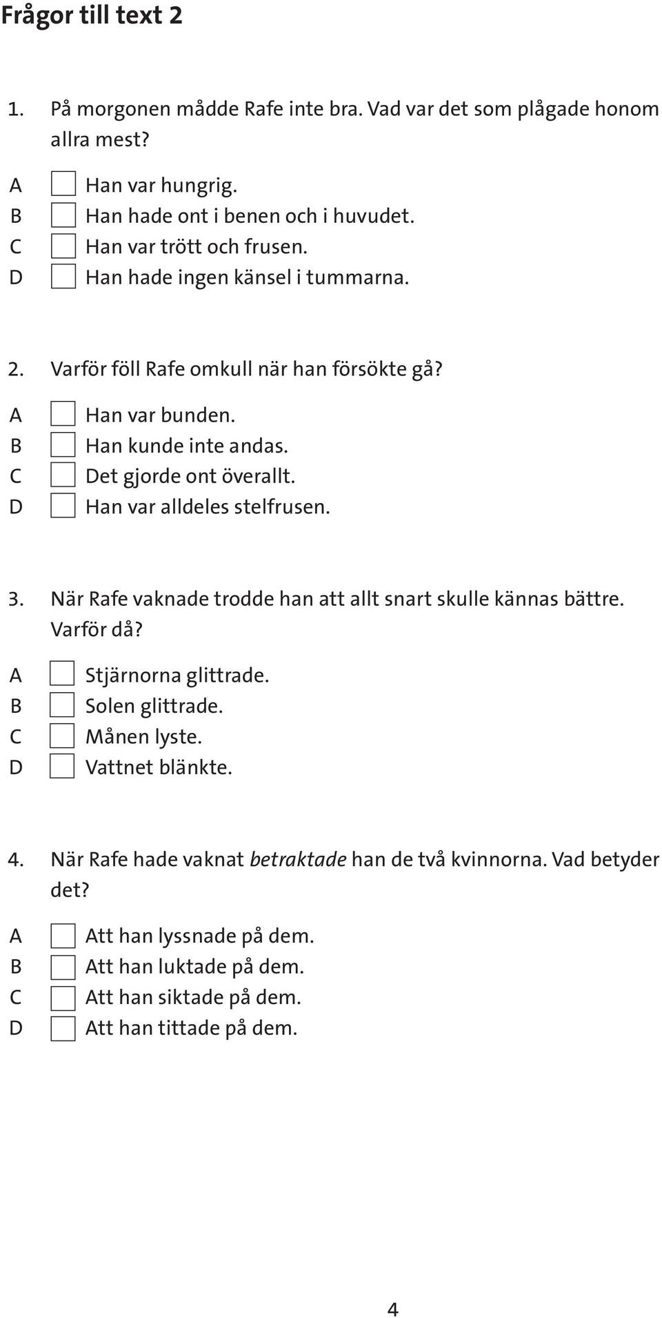 et gjorde ont överallt. Han var alldeles stelfrusen. 3. När Rafe vaknade trodde han att allt snart skulle kännas bättre. Varför då? Stjärnorna glittrade.