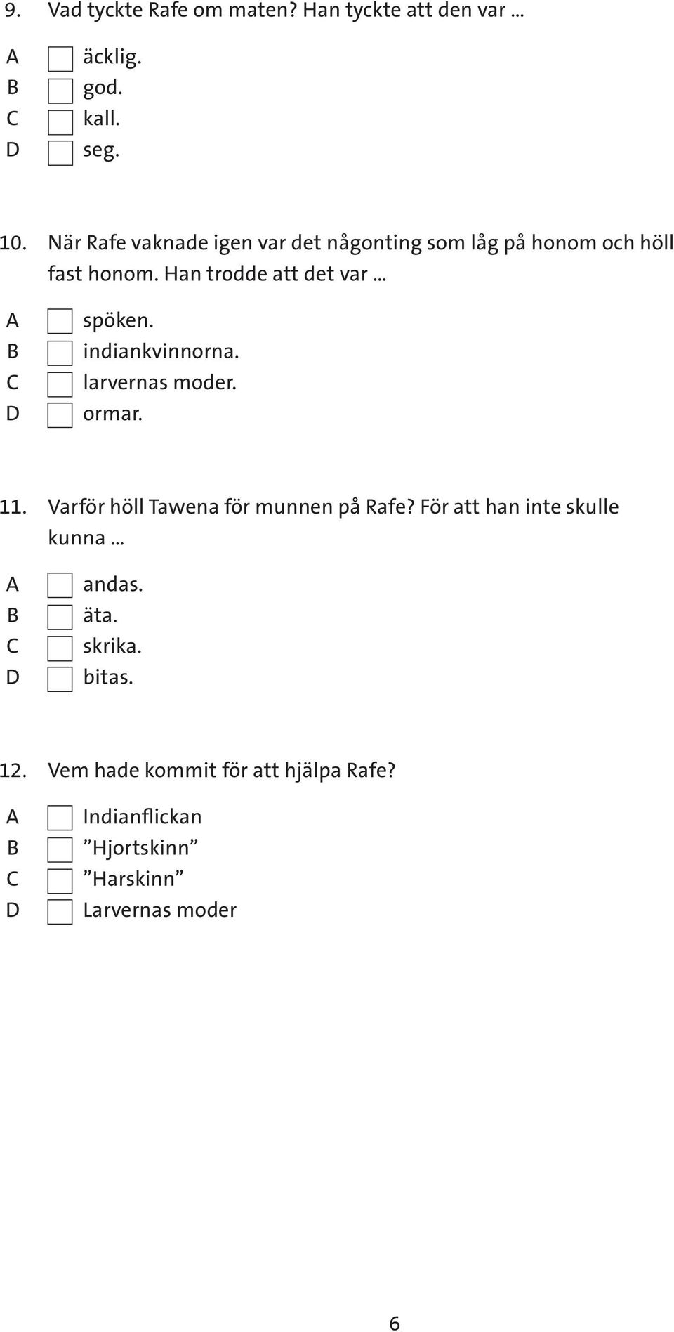 Han trodde att det var spöken. indiankvinnorna. larvernas moder. ormar. 11.