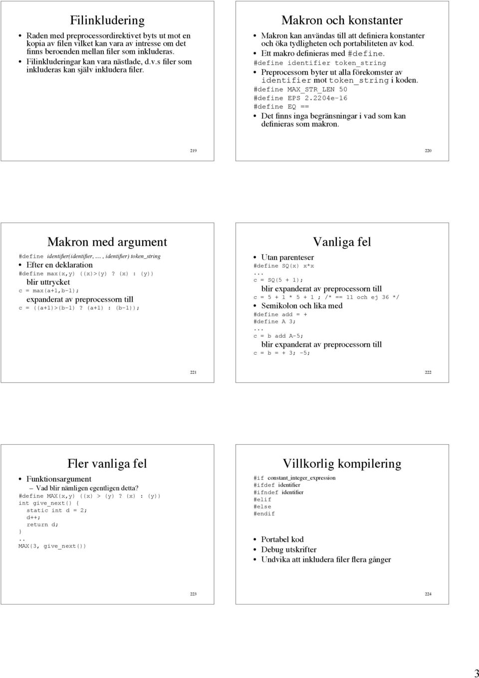 #define identifier token_string Preprocessorn byter ut alla förekomster av identifier mot token_string i koden. #define MAX_STR_LEN 50 #define EPS 2.