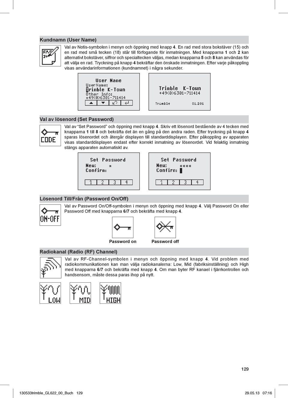 Efter varje påkoppling visas användarinformationen (kundnamnet) i några sekunder. Val av lösenord (Set Password) Val av Set Password och öppning med knapp 4.