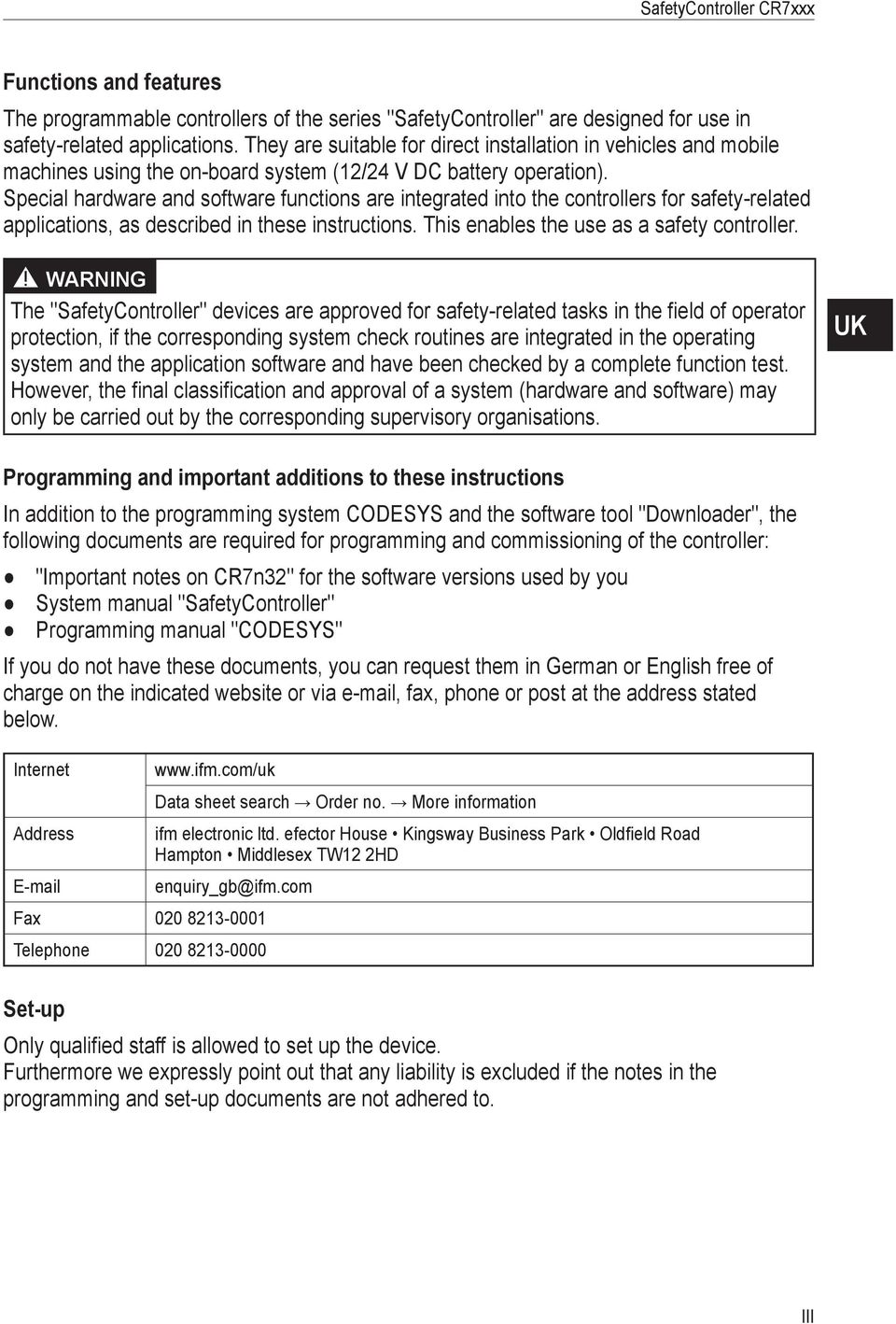 pecial hardware and software functions are integrated into the controllers for safety-related applications, as described in these instructions. This enables the use as a safety controller.