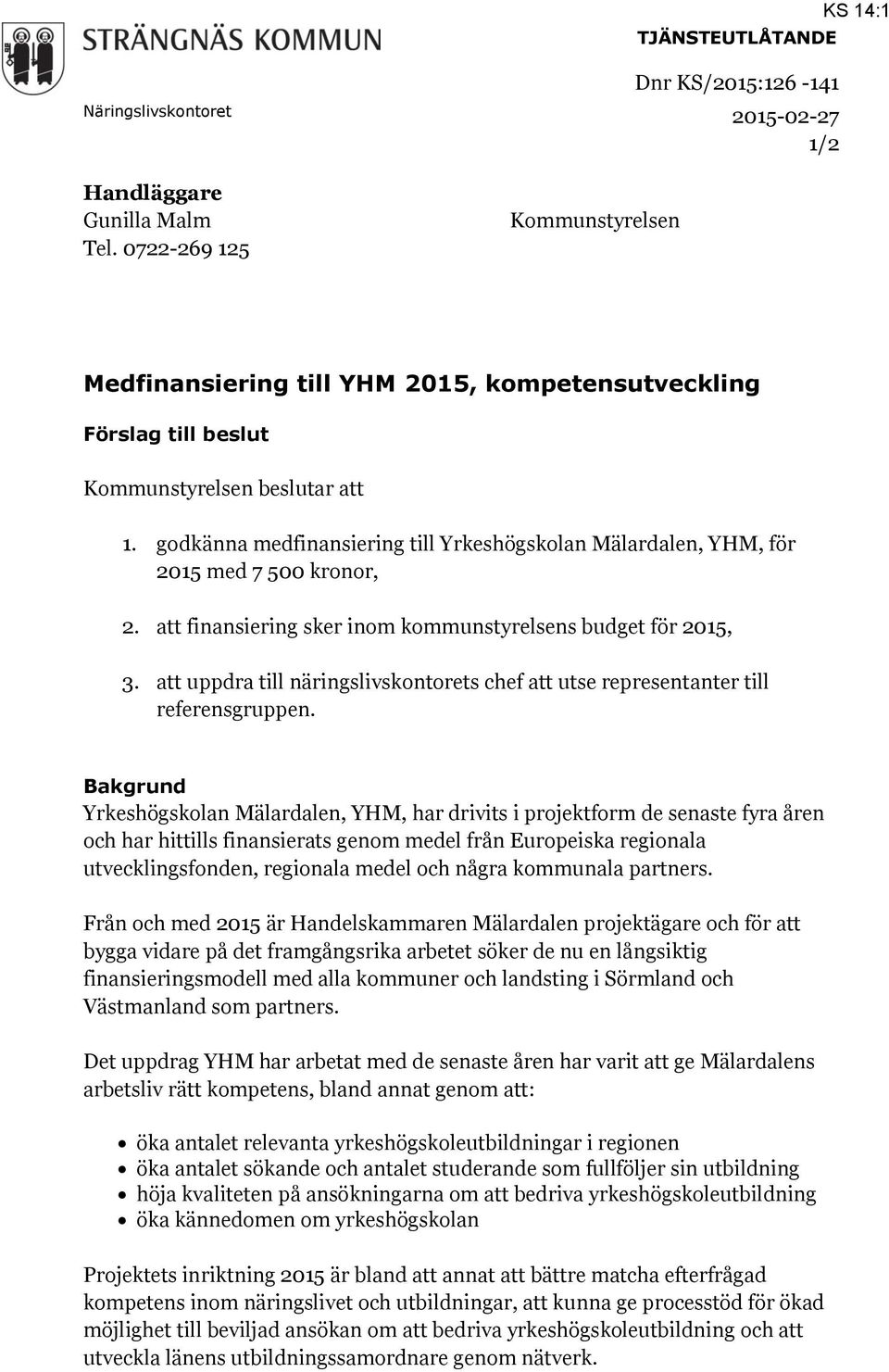 godkänna medfinansiering till Yrkeshögskolan Mälardalen, YHM, för 2015 med 7 500 kronor, 2. att finansiering sker inom kommunstyrelsens budget för 2015, 3.