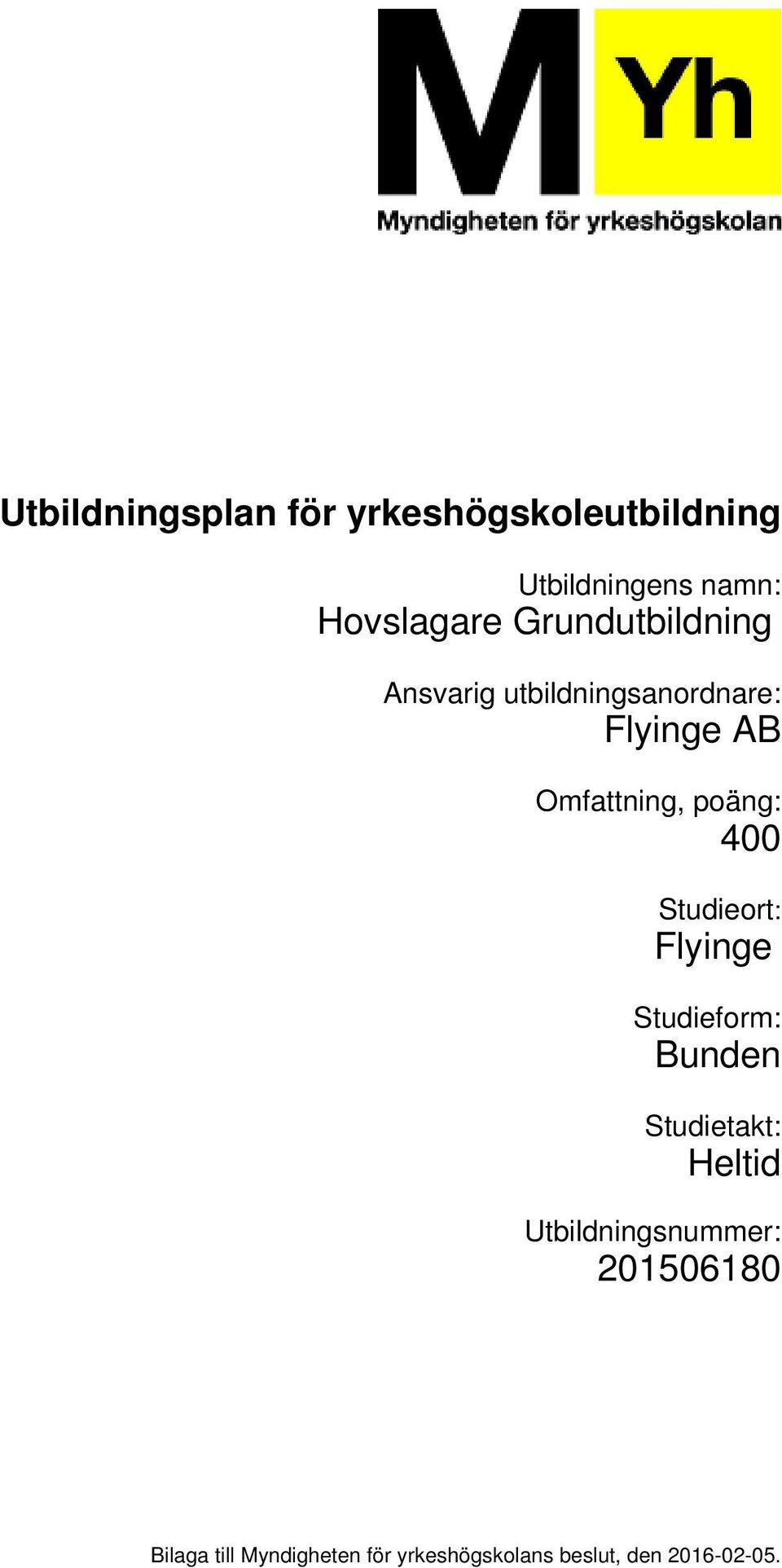 400 Studieort: Flyinge Studieform: Bunden Studietakt: Heltid