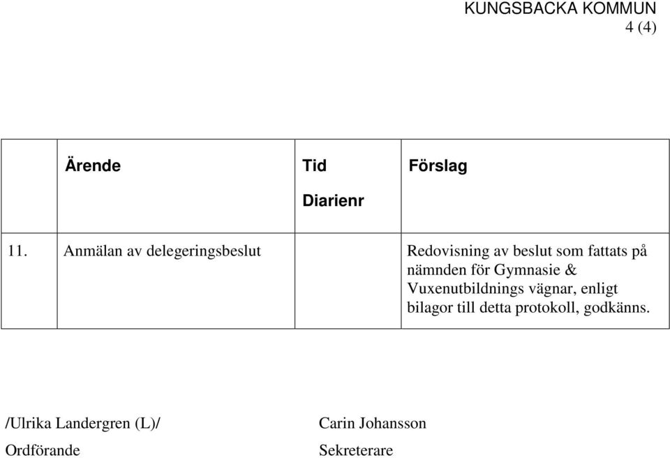 nämnden för Gymnasie & Vuxenutbildnings vägnar, enligt bilagor till