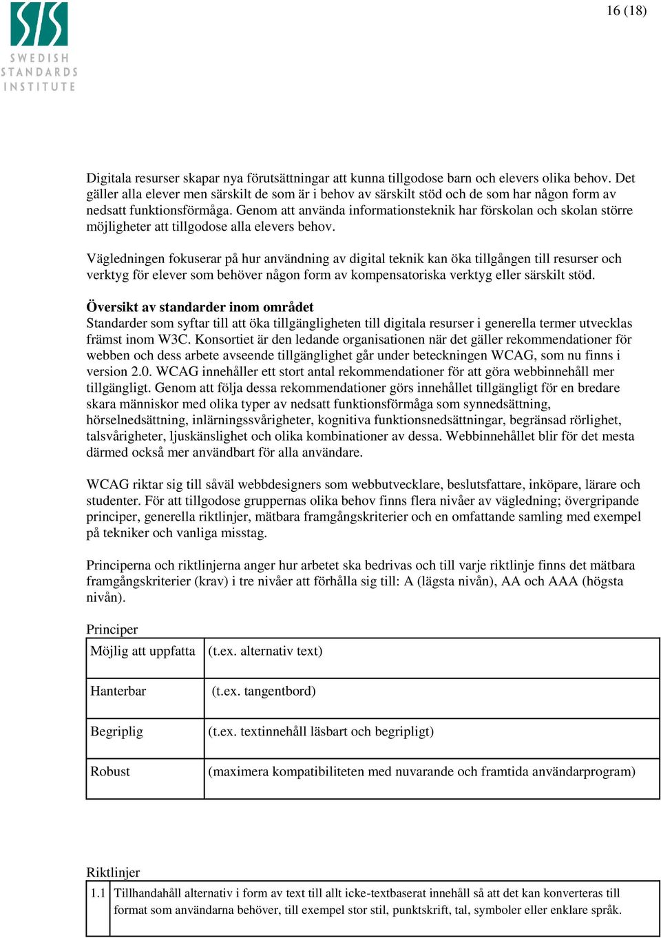 Genom att använda informationsteknik har förskolan och skolan större möjligheter att tillgodose alla elevers behov.